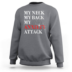 Mental Health Awareness Sweatshirt My Neck My Back My Anxiety Attack TS09 Charcoal Printyourwear