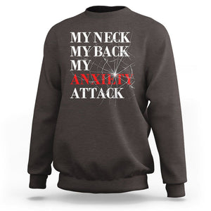 Mental Health Awareness Sweatshirt My Neck My Back My Anxiety Attack TS09 Dark Chocolate Printyourwear
