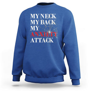 Mental Health Awareness Sweatshirt My Neck My Back My Anxiety Attack TS09 Royal Blue Printyourwear