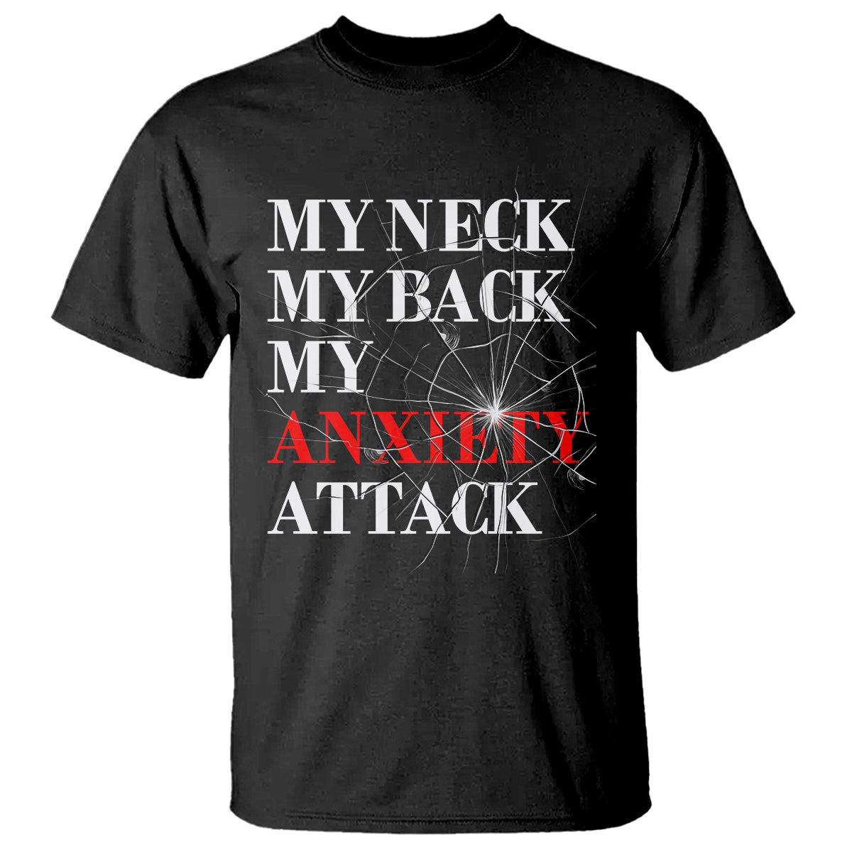 Mental Health Awareness T Shirt My Neck My Back My Anxiety Attack TS09 Black Printyourwear