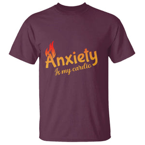 Mental Health Awareness T Shirt Anxiety Is My Cardio Burn Calories TS09 Maroon Printyourwear