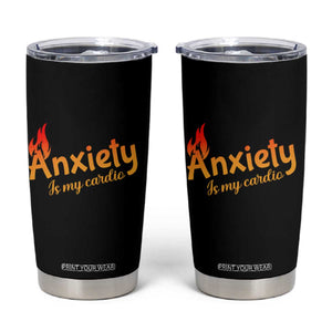Mental Health Awareness Tumbler Cup Anxiety Is My Cardio Burn Calories TS09 Black Print Your Wear