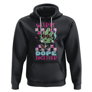Valentine's Day Hoodie Weed Be Dope Together 420 Marijuana TS09 Black Printyourwear