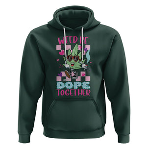 Valentine's Day Hoodie Weed Be Dope Together 420 Marijuana TS09 Dark Forest Green Printyourwear