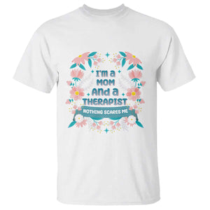 I'm A Mom And A Therapist T Shirt Nothing Scares Me TS09 White Print Your Wear
