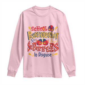 School Psychologist Long Sleeve Shirt Are Just Superheroes in Disguise TS09 Light Pink Print Your Wear