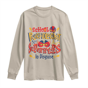 School Psychologist Long Sleeve Shirt Are Just Superheroes in Disguise TS09 Sand Print Your Wear
