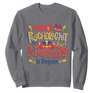School Psychologist Sweatshirt Are Just Superheroes in Disguise TS09 Charcoal Print Your Wear