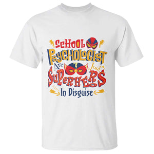 School Psychologist T Shirt Are Just Superheroes in Disguise TS09 White Print Your Wear