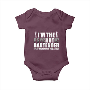 Funny Bartender Baby Onesie I'm The Psychotic Hot Bartender TS09 Maroon Print Your Wear