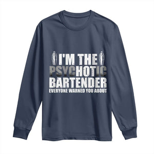 Funny Bartender Long Sleeve Shirt I'm The Psychotic Hot Bartender TS09 Navy Print Your Wear