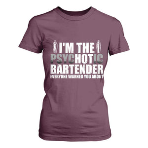 Funny Bartender T Shirt For Women I'm The Psychotic Hot Bartender TS09 Maroon Print Your Wear