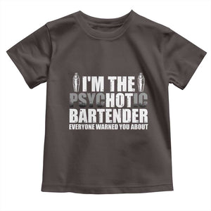 Funny Bartender Toddler T Shirt I'm The Psychotic Hot Bartender TS09 Dark Chocolate Print Your Wear
