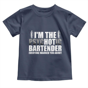 Funny Bartender Toddler T Shirt I'm The Psychotic Hot Bartender TS09 Navy Print Your Wear