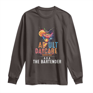 Funny Adult Daycare Director Aka The Bartender Long Sleeve Shirt TS09 Dark Chocolate Print Your Wear