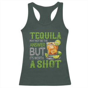 Tequila Lover Racerback Tank Top May Not Be The Answer But It's Worth A Shot Drinking TS09 Dark Forest Green Print Your Wear