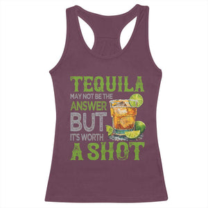 Tequila Lover Racerback Tank Top May Not Be The Answer But It's Worth A Shot Drinking TS09 Maroon Print Your Wear