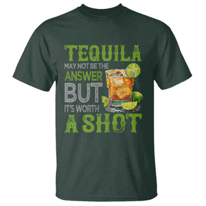 Tequila Lover T Shirt May Not Be The Answer But It's Worth A Shot Drinking TS09 Dark Forest Green Print Your Wear