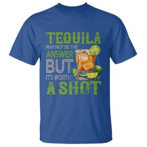 Tequila Lover T Shirt May Not Be The Answer But It's Worth A Shot Drinking TS09 Royal Blue Print Your Wear