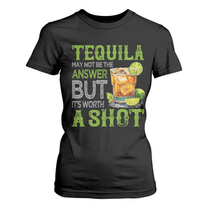 Tequila Lover T Shirt For Women May Not Be The Answer But It's Worth A Shot Drinking TS09 Black Print Your Wear