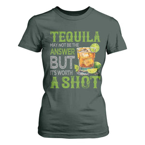 Tequila Lover T Shirt For Women May Not Be The Answer But It's Worth A Shot Drinking TS09 Dark Forest Green Print Your Wear