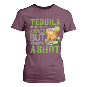 Tequila Lover T Shirt For Women May Not Be The Answer But It's Worth A Shot Drinking TS09 Maroon Print Your Wear