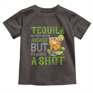 Tequila Lover Toddler T Shirt May Not Be The Answer But It's Worth A Shot Drinking TS09 Dark Chocolate Print Your Wear
