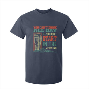 Funny Drinking T Shirt For Kid You Can't Drink All Day If You Don't Start In The Morning TS09 Navy Print Your Wear