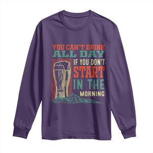 Funny Drinking Long Sleeve Shirt You Can't Drink All Day If You Don't Start In The Morning TS09 Purple Print Your Wear
