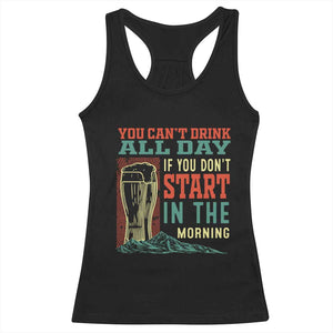 Funny Drinking Racerback Tank Top You Can't Drink All Day If You Don't Start In The Morning TS09 Black Print Your Wear