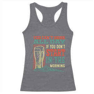 Funny Drinking Racerback Tank Top You Can't Drink All Day If You Don't Start In The Morning TS09 Charcoal Print Your Wear
