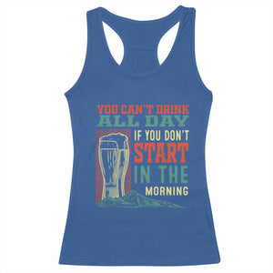 Funny Drinking Racerback Tank Top You Can't Drink All Day If You Don't Start In The Morning TS09 Royal Blue Print Your Wear