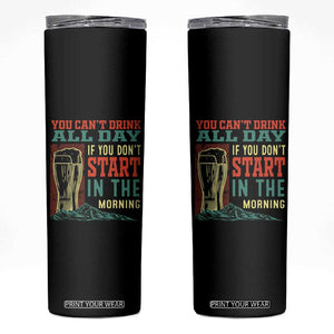 Funny Drinking Skinny Tumbler You Can't Drink All Day If You Don't Start In The Morning TS09 Black Print Your Wear