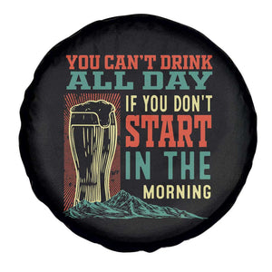 Funny Drinking Spare Tire Cover You Can't Drink All Day If You Don't Start In The Morning TS09 Print Your Wear