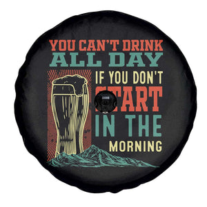Funny Drinking Spare Tire Cover You Can't Drink All Day If You Don't Start In The Morning TS09 Print Your Wear
