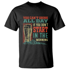 Funny Drinking T Shirt You Can't Drink All Day If You Don't Start In The Morning TS09 Black Print Your Wear