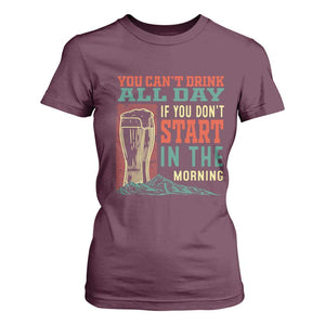 Funny Drinking T Shirt For Women You Can't Drink All Day If You Don't Start In The Morning TS09 Maroon Print Your Wear