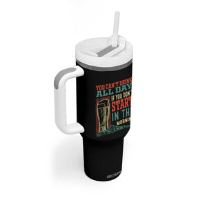 Funny Drinking Tumbler With Handle You Can't Drink All Day If You Don't Start In The Morning TS09 Print Your Wear