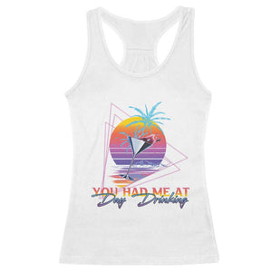Funny You Had Me At Day Drinking Racerback Tank Top TS09 White Print Your Wear