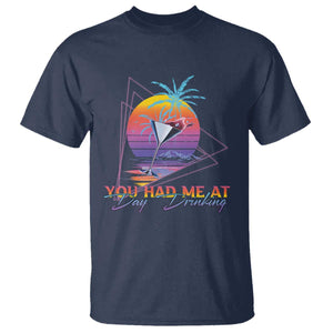 Funny You Had Me At Day Drinking T Shirt TS09 Navy Print Your Wear
