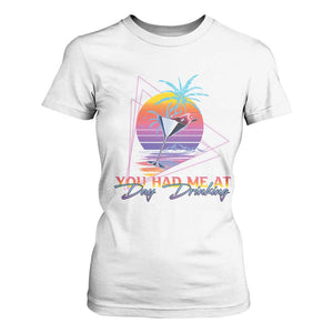 Funny You Had Me At Day Drinking T Shirt For Women TS09 White Print Your Wear