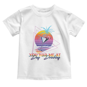 Funny You Had Me At Day Drinking Toddler T Shirt TS09 White Print Your Wear