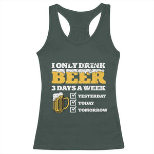 Funny Drinking Racerback Tank Top I Only Drink Beer 3 Days A Week TS09 Dark Forest Green Print Your Wear