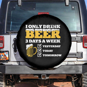Funny Drinking Spare Tire Cover I Only Drink Beer 3 Days A Week TS09 No hole Black Print Your Wear