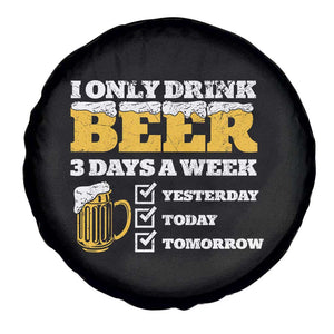 Funny Drinking Spare Tire Cover I Only Drink Beer 3 Days A Week TS09 Print Your Wear