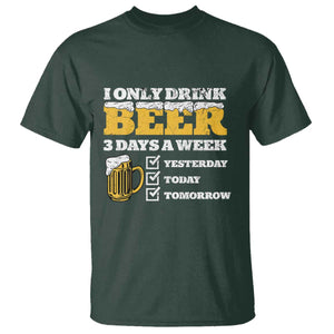 Funny Drinking T Shirt I Only Drink Beer 3 Days A Week TS09 Dark Forest Green Print Your Wear
