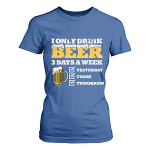 Funny Drinking T Shirt For Women I Only Drink Beer 3 Days A Week TS09 Royal Blue Print Your Wear