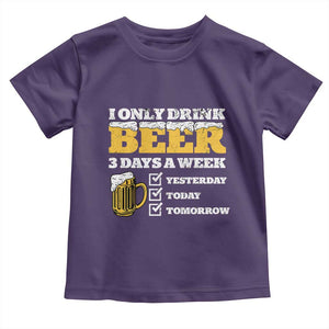 Funny Drinking Toddler T Shirt I Only Drink Beer 3 Days A Week TS09 Purple Print Your Wear