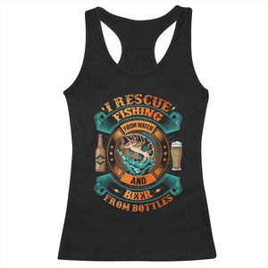 Funny Fishing Drinking Racerback Tank Top I Rescue Fish From Water And Beer From Bottles TS09 Black Print Your Wear