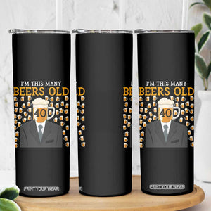 Funny 40th Birthday Drinking Skinny Tumbler I'm This Many Beers Old TS09 Print Your Wear